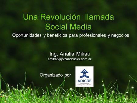 Una Revolución llamada Social Media Ing. Analía Mikati Oportunidades y beneficios para profesionales y negocios Organizado.
