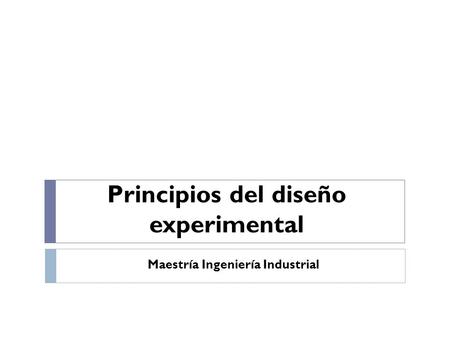 Principios del diseño experimental Maestría Ingeniería Industrial