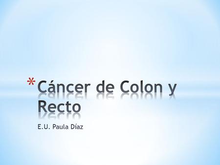 Cáncer de Colon y Recto E.U. Paula Díaz.