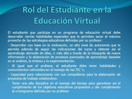 El estudiante que participa en un programa de educación virtual debe desarrollar ciertas habilidades especiales que le permitan sacar el máximo provecho.