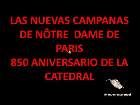 LAS NUEVAS CAMPANAS DE NÔTRE DAME DE PARIS 850 ANIVERSARIO DE LA CATEDRAL Avancement manuel.