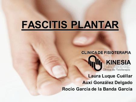 FASCITIS PLANTAR KINESIA Laura Luque Cuéllar Auxi González Delgado