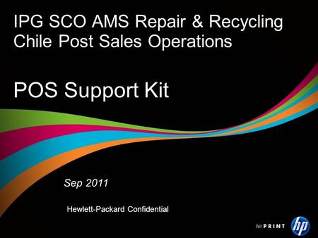 IPG SCO AMS Repair & Recycling Chile Post Sales Operations Sep 2011 Hewlett-Packard Confidential POS Support Kit.