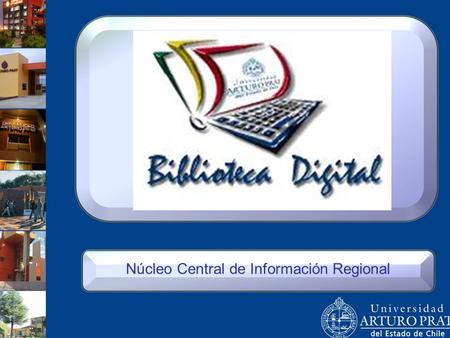 Núcleo Central de Información Regional. “Habilidades Informacionales; uso de Recursos de información electrónica disponibles en Biblioteca de la Universidad.