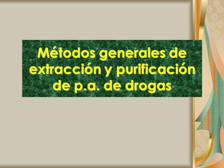 Métodos generales de extracción y purificación de p.a. de drogas