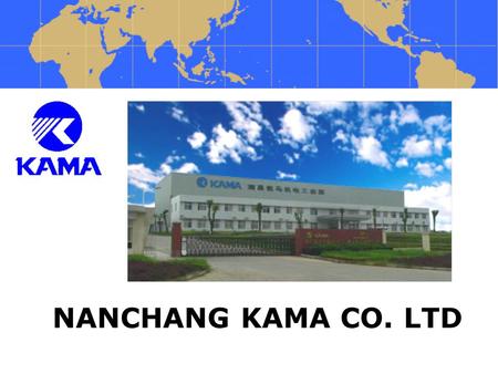 NANCHANG KAMA CO. LTD. INTRODUCCIÓN DE LA COMPAÑIA Nanchang Kama Co.,Ltda, está localizada en el Distrito Nacional de Desarrollo Económico y Técnico Changbei.