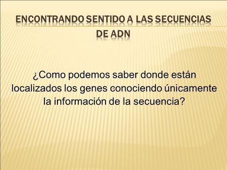 Encontrando sentido a las secuencias de ADN