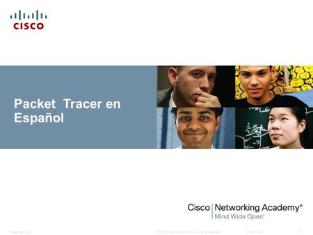© 2008 Cisco Systems, Inc. All rights reserved.Cisco PublicPresentation_ID 1 Packet Tracer en Español.