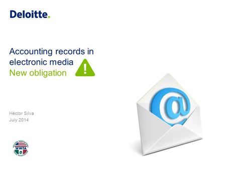 Accounting records in electronic media Héctor Silva July 2014 New obligation.