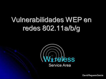 Vulnerabilidades WEP en redes 802.11a/b/g David Reguera García.