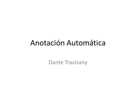 Anotación Automática Dante Travisany. Temas Pipeline Tools Bases de Datos Conceptos Ejemplos Ensembl.