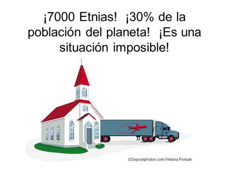 ¡7000 Etnias. ¡30% de la población del planeta