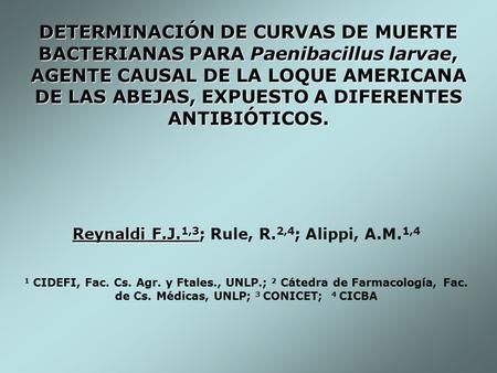 DETERMINACIÓN DE CURVAS DE MUERTE BACTERIANAS PARA Paenibacillus larvae, AGENTE CAUSAL DE LA LOQUE AMERICANA DE LAS ABEJAS, EXPUESTO A DIFERENTES ANTIBIÓTICOS.
