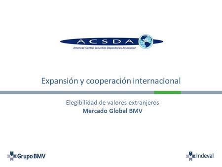 Expansión y cooperación internacional Elegibilidad de valores extranjeros Mercado Global BMV.