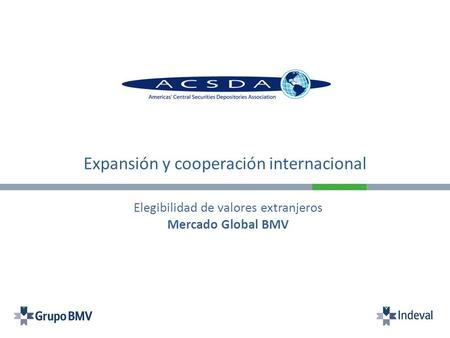 Expansión y cooperación internacional Elegibilidad de valores extranjeros Mercado Global BMV.
