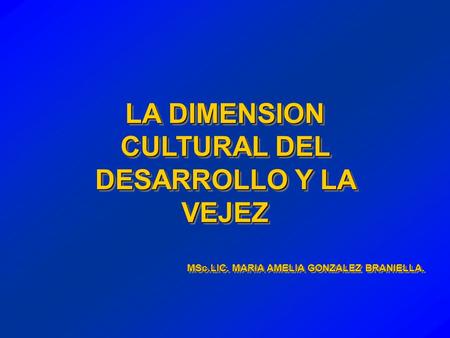 LA DIMENSION CULTURAL DEL DESARROLLO Y LA VEJEZ