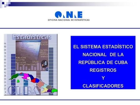 EL SISTEMA ESTADÍSTICO NACIONAL DE LA REPÚBLICA DE CUBA REGISTROSYCLASIFICADORES.