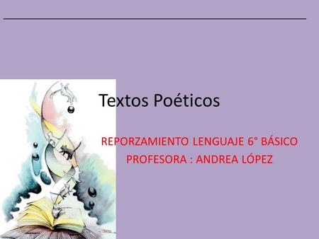 REPORZAMIENTO LENGUAJE 6° BÁSICO PROFESORA : ANDREA LÓPEZ