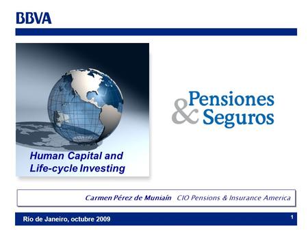 Río de Janeiro, octubre 2009 1 Human Capital and Life-cycle Investing Carmen Pérez de Muniaín CIO Pensions & Insurance America.