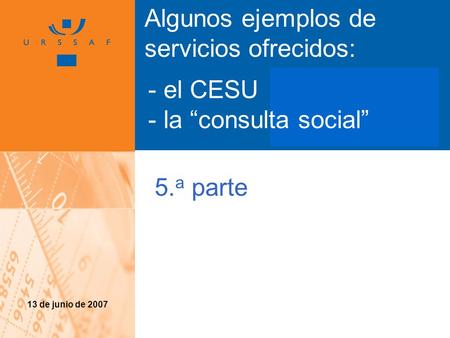Titre Emploi Entreprise Janvier 2006 13 de junio de 2007 Algunos ejemplos de servicios ofrecidos: - el CESU - la “consulta social” 5. a parte.