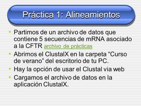 Práctica 1: Alineamientos Partimos de un archivo de datos que contiene 5 secuencias de mRNA asociado a la CFTR archivo de prácticas archivo de prácticas.