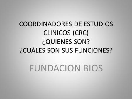 COORDINADORES DE ESTUDIOS CLINICOS (CRC) ¿QUIENES SON