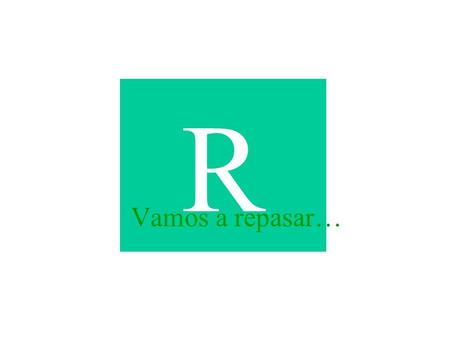 R Vamos a repasar…. El tiempo pasado Su formación.