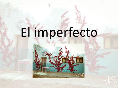El imperfecto. Uses of the Imperfecto Past actions not seen as completed. Did not have a defined beginning and end. Used for descriptions and background.
