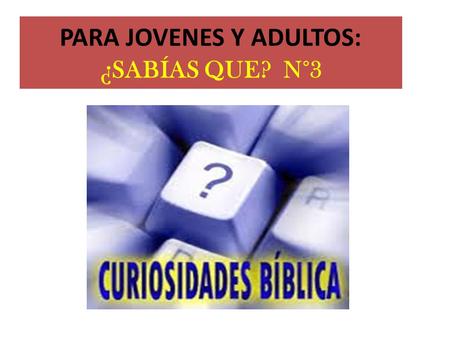 PARA JOVENES Y ADULTOS: ¿SABÍAS QUE? N°3