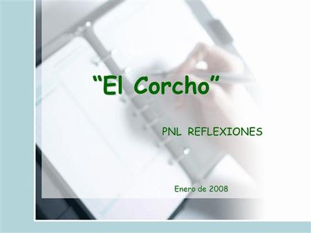 “El Corcho” PNL REFLEXIONES Enero de 2008 Enero de 2008.
