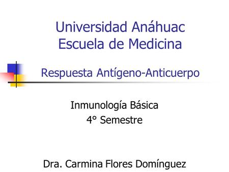 Universidad Anáhuac Escuela de Medicina Respuesta Antígeno-Anticuerpo