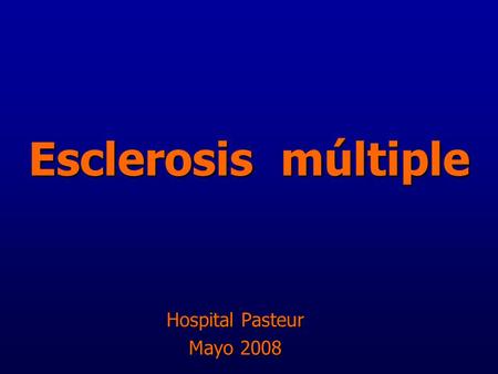 Esclerosis múltiple Hospital Pasteur Mayo 2008.
