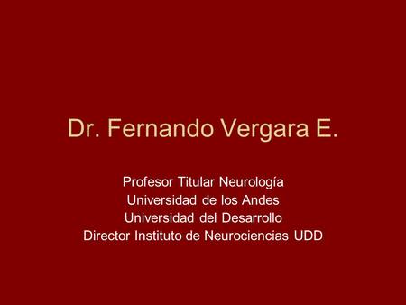 Dr. Fernando Vergara E. Profesor Titular Neurología