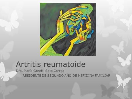 Artritis reumatoide Dra. María Goretti Soto Correa