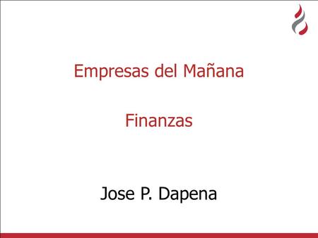 Empresas del Mañana Finanzas Jose P. Dapena. Necesidades y valor.