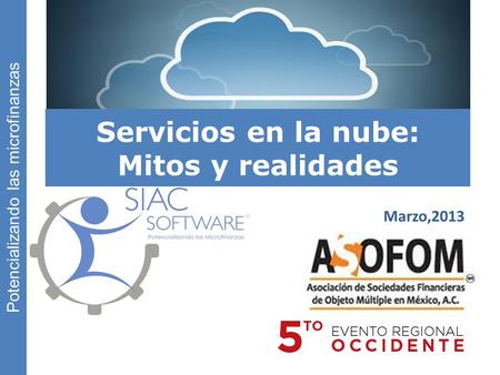 Potencializando las microfinanzas Servicios en la nube: Mitos y realidades Marzo,2013.