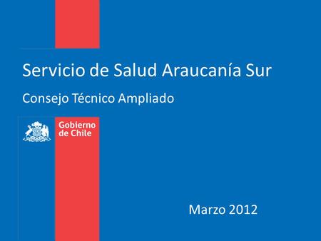 Consejo Técnico Ampliado Servicio de Salud Araucanía Sur Marzo 2012.