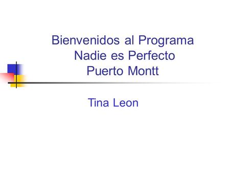 Bienvenidos al Programa Nadie es Perfecto Puerto Montt Tina Leon.