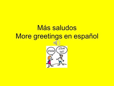 Más saludos More greetings en español 2. ¿Qué hubo? What’s up? 3. ¿Qué onda? What’s up? 4. ¿Cómo te va? How is it going? 1. ¿Qué tal? How’s it going?