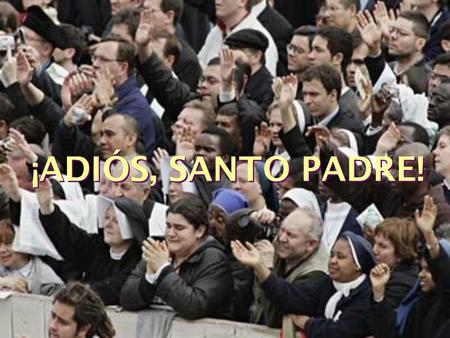 ¡ADIÓS, SANTO PADRE! «Os he buscado. Ahora vosotros habéis venido a verme. Y os doy las gracias».
