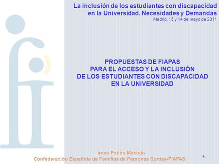 La inclusión de los estudiantes con discapacidad en la Universidad. Necesidades y Demandas Madrid, 13 y 14 de mayo de 2011 PROPUESTAS DE FIAPAS PARA EL.