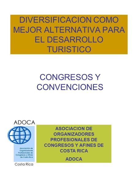 DIVERSIFICACION COMO MEJOR ALTERNATIVA PARA EL DESARROLLO TURISTICO CONGRESOS Y CONVENCIONES ASOCIACION DE ORGANIZADORES PROFESIONALES DE CONGRESOS Y.