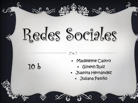 Redes Sociales 10 b Madeleyne Castro Gineth Ruiz Juanita Hernández