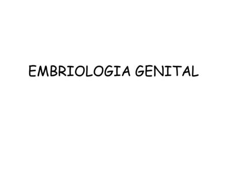EMBRIOLOGIA GENITAL.