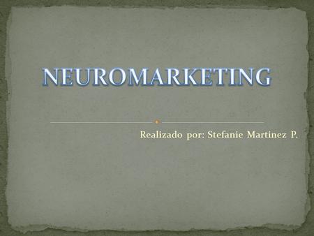 Realizado por: Stefanie Martinez P.. Desde sus comienzos, la actividad de marketing se sustentó en conocimientos procedentes de otras disciplinas, como.