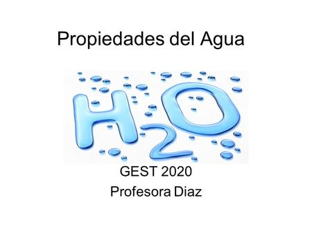 Propiedades del Agua GEST 2020 Profesora Diaz.