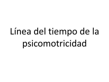 Línea del tiempo de la psicomotricidad