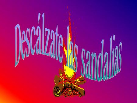 Descálzate las sandalias