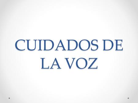CUIDADOS DE LA VOZ.