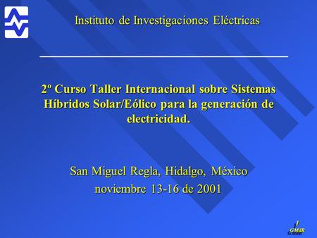 2º Curso Taller Internacional sobre Sistemas Híbridos Solar/Eólico para la generación de electricidad. San Miguel Regla, Hidalgo, México noviembre 13-16.